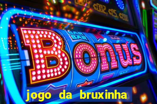 jogo da bruxinha ganhar dinheiro